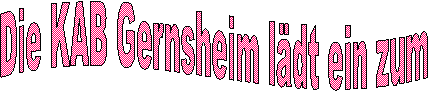 Die KAB Gernsheim ldt ein zum
